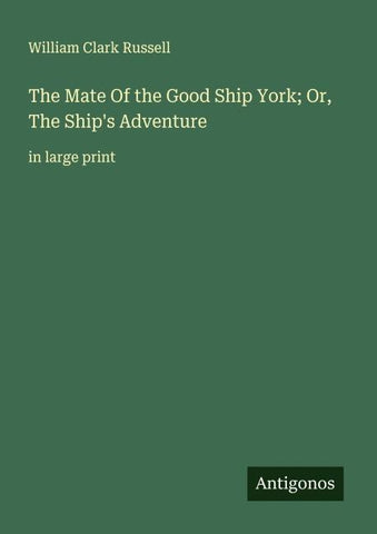 The Mate Of the Good Ship York; Or, The Ship's Adventure