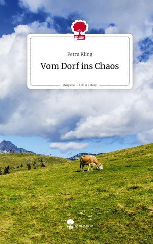 Vom Dorf ins Chaos. Life is a Story - story.one