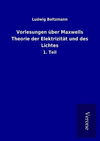 Vorlesungen über Maxwells Theorie der Elektrizität und des Lichtes