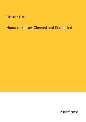 Hours of Sorrow Cheered and Comforted