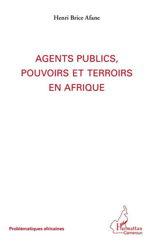 Agents publics, pouvoirs et terroirs en Afrique