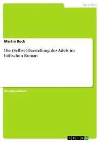 Die (Selbst-)Darstellung des Adels im höfischen Roman
