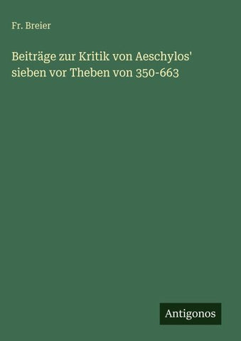 Beiträge zur Kritik von Aeschylos' sieben vor Theben von 350-663