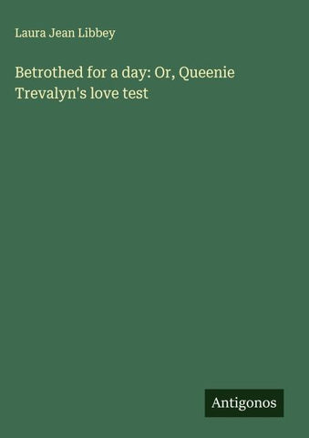 Betrothed for a day: Or, Queenie Trevalyn's love test