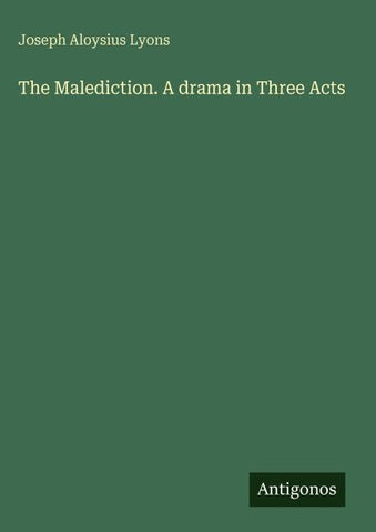 The Malediction. A drama in Three Acts