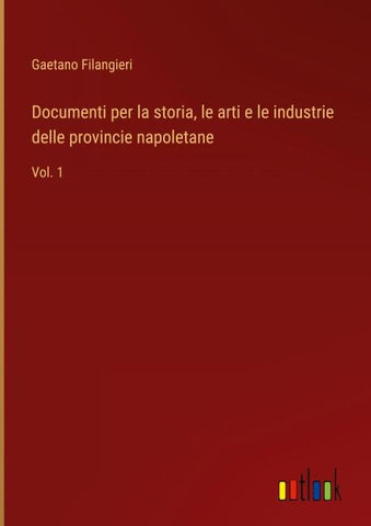 Documenti per la storia, le arti e le industrie delle provincie napoletane