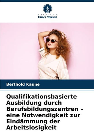 Qualifikationsbasierte Ausbildung durch Berufsbildungszentren - eine Notwendigkeit zur Eindämmung der Arbeitslosigkeit