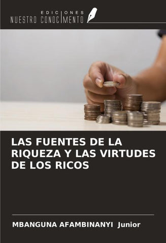 LAS FUENTES DE LA RIQUEZA Y LAS VIRTUDES DE LOS RICOS