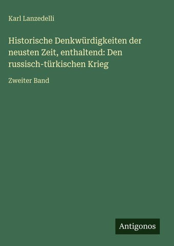 Historische Denkwürdigkeiten der neusten Zeit, enthaltend: Den russisch-türkischen Krieg