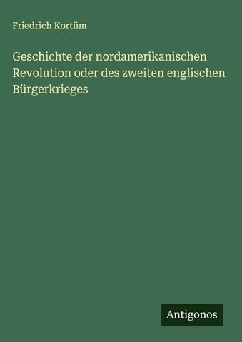 Geschichte der nordamerikanischen Revolution oder des zweiten englischen Bürgerkrieges