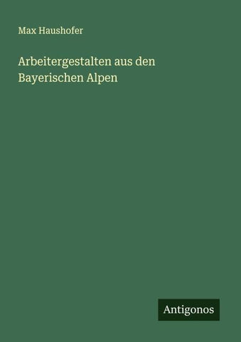 Arbeitergestalten aus den Bayerischen Alpen