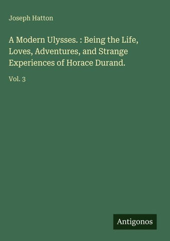A Modern Ulysses. : Being the Life, Loves, Adventures, and Strange Experiences of Horace Durand.
