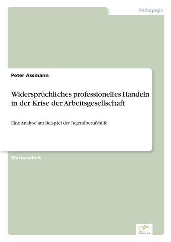 Widersprüchliches professionelles Handeln in der Krise der Arbeitsgesellschaft