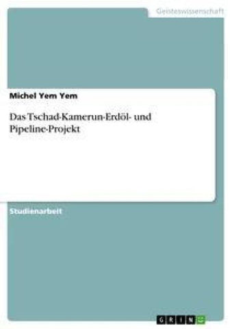 Das Tschad-Kamerun-Erdöl- und Pipeline-Projekt