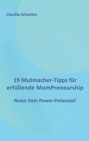 19 Mutmacher-Tipps für erfüllende MomPreneurship