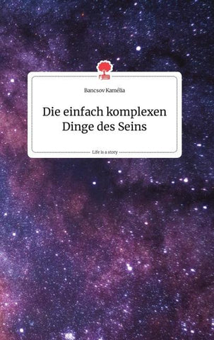 Die einfach komplexen Dinge des Seins. Life is a Story - story.one