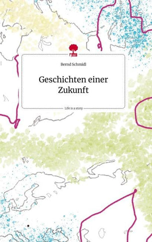 Geschichten einer Zukunft. Life is a Story - story.one