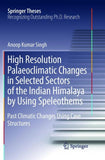 High Resolution Palaeoclimatic Changes in Selected Sectors of the Indian Himalaya by Using Speleothems