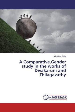 A Comparative,Gender study in the works of Divakaruni and Thilagavathy