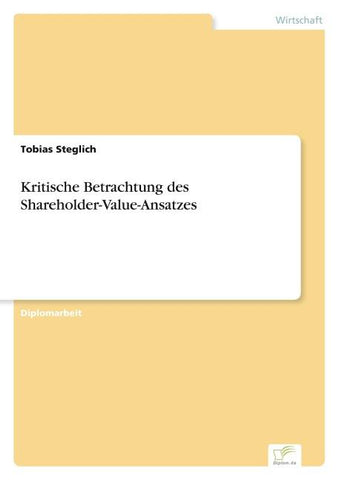 Kritische Betrachtung des Shareholder-Value-Ansatzes