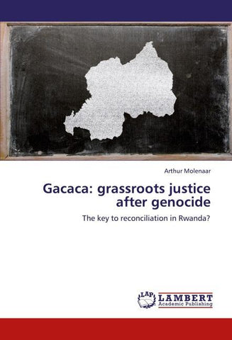Gacaca: grassroots justice after genocide