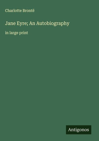 Jane Eyre; An Autobiography