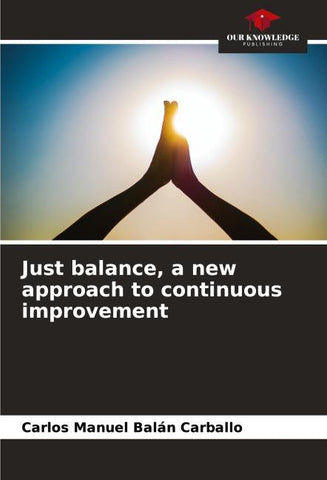Just balance, a new approach to continuous improvement
