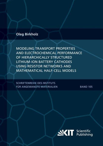 Modeling transport properties and electrochemical performance of hierarchically structured lithium-ion battery cathodes using resistor networks and mathematical half-cell models