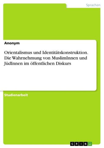 Orientalismus und Identitätskonstruktion. Die Wahrnehmung von MuslimInnen und JüdInnen im öffentlichen Diskurs