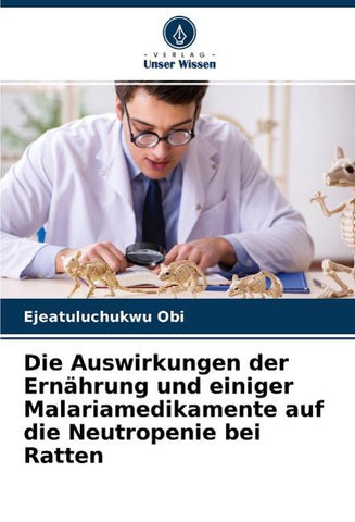 Die Auswirkungen der Ernährung und einiger Malariamedikamente auf die Neutropenie bei Ratten