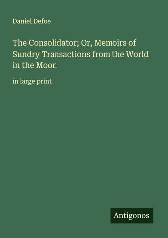 The Consolidator; Or, Memoirs of Sundry Transactions from the World in the Moon