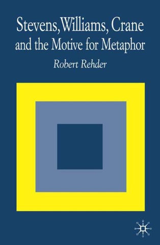 Stevens, Williams, Crane and the Motive for Metaphor