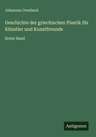 Geschichte der griechischen Plastik für Künstler und Kunstfreunde