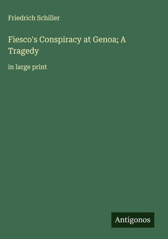 Fiesco's Conspiracy at Genoa; A Tragedy
