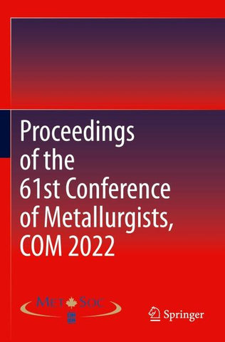 Proceedings of the 61st Conference of Metallurgists, COM 2022