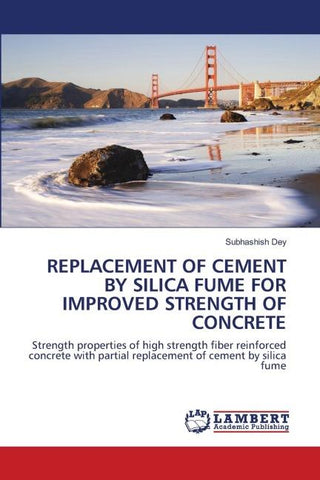 REPLACEMENT OF CEMENT BY SILICA FUME FOR IMPROVED STRENGTH OF CONCRETE