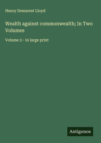 Wealth against commonwealth; In Two Volumes