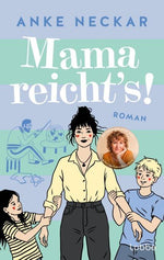 Mama reicht's!
