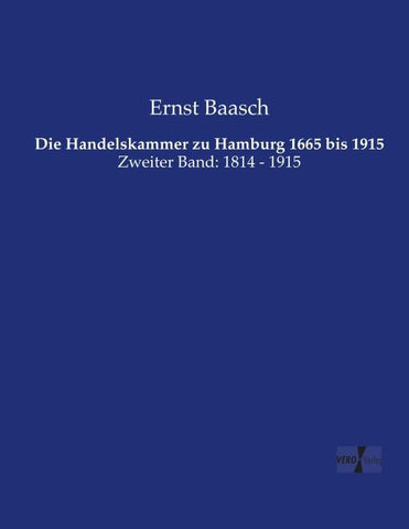Die Handelskammer zu Hamburg 1665 bis 1915