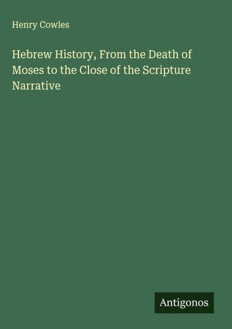 Hebrew History, From the Death of Moses to the Close of the Scripture Narrative