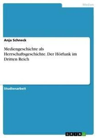 Mediengeschichte als Herrschaftsgeschichte. Der Hörfunk im Dritten Reich