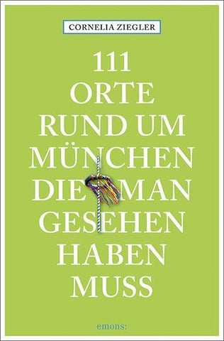 111 Orte rund um München, die man gesehen haben muss