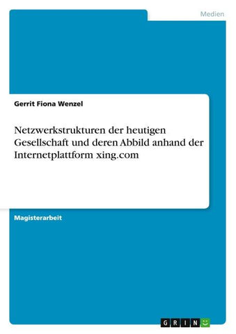 Netzwerkstrukturen der heutigen Gesellschaft und deren Abbild anhand der Internetplattform xing.com
