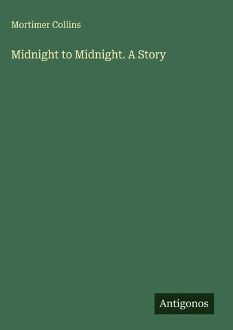 Midnight to Midnight. A Story