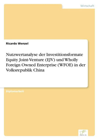 Nutzwertanalyse der Investitionsformate Equity Joint-Venture (EJV) und Wholly Foreign Owned Enterprise (WFOE) in der Volksrepublik China