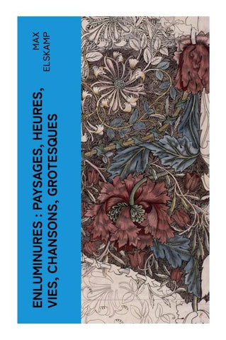 Enluminures : paysages, heures, vies, chansons, grotesques