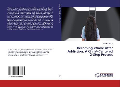 Becoming Whole After Addiction: A Christ-Centered 12-Step Process