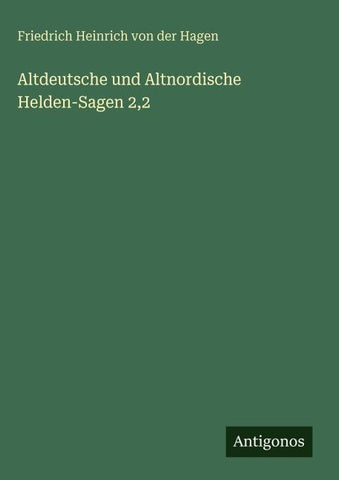 Altdeutsche und Altnordische Helden-Sagen 2,2