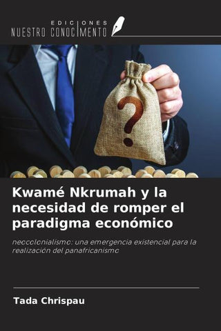 Kwamé Nkrumah y la necesidad de romper el paradigma económico