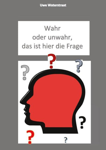 Wahr oder unwahr, das ist hier die Frage